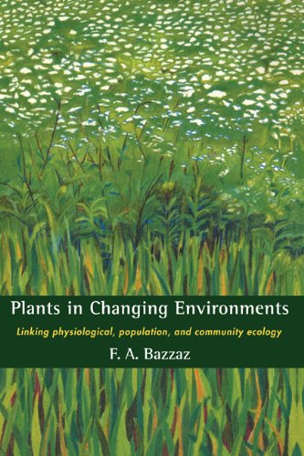 Plants in Changing Environments: Linking Physiological, Population, and Community Ecology (Cambridge Studies in Ecology (Hardcover))
