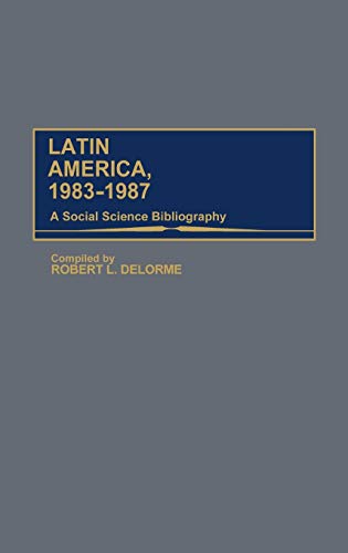 Latin America, 1983-1987: A Social Science Bibliography (Bibliographies and Indexes in Sociology, Band 14)