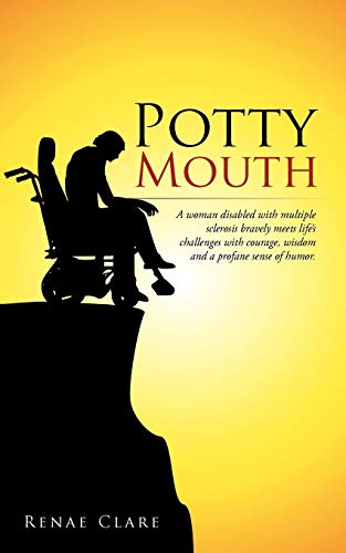 Potty Mouth: A Woman Disabled with Multiple Sclerosis Bravely Meets Life's Challenges with Courage, Wisdom, and a Profane Sense of Humor.