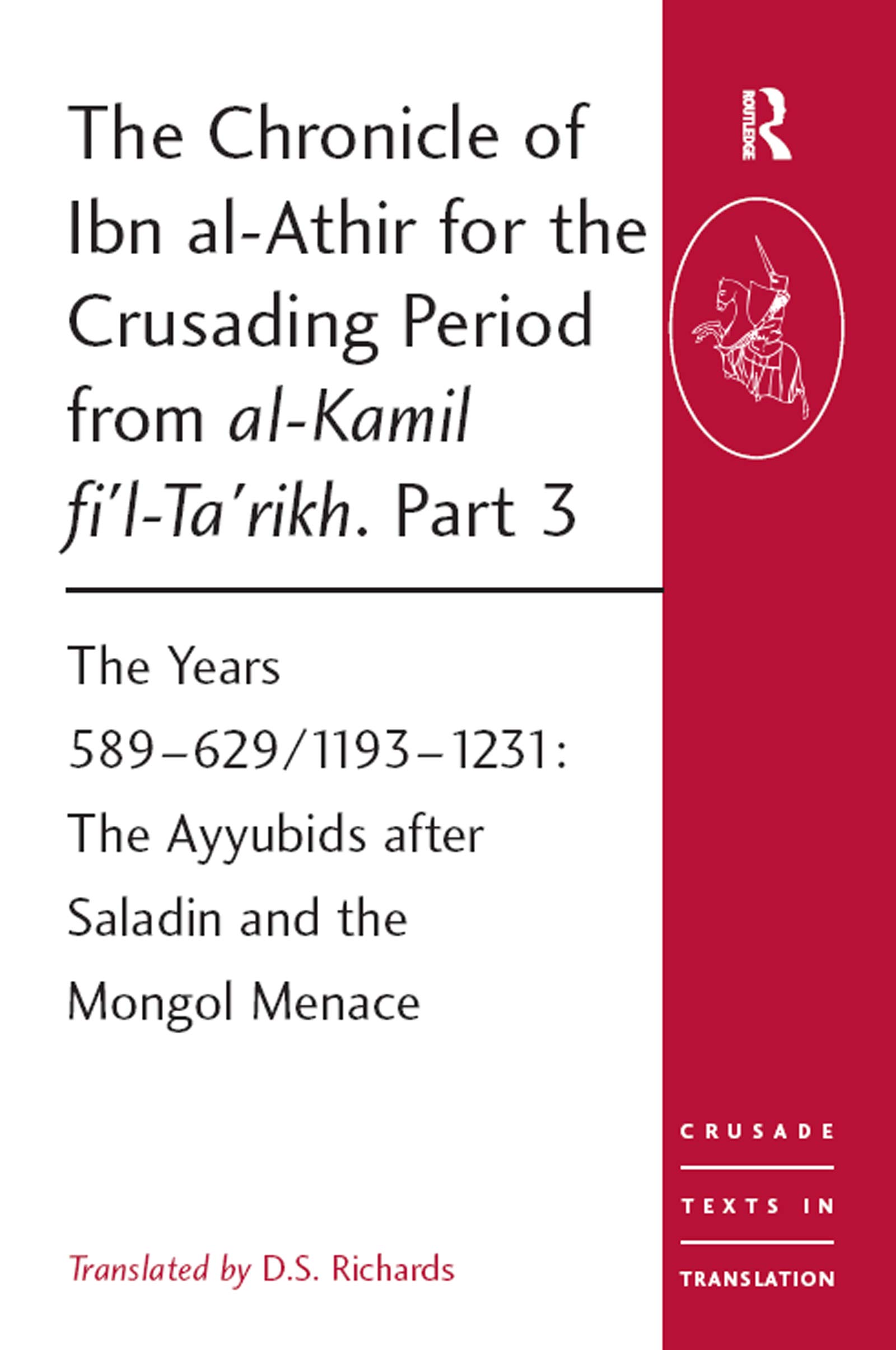 The Chronicle of Ibn al-Athir for the Crusading Period from al-Kamil fi'l-Ta'rikh. Part 3: The Years 589-629/1193-1231: The Ayyubids after Saladin and ... (Crusade Texts in Translation, Band 17)
