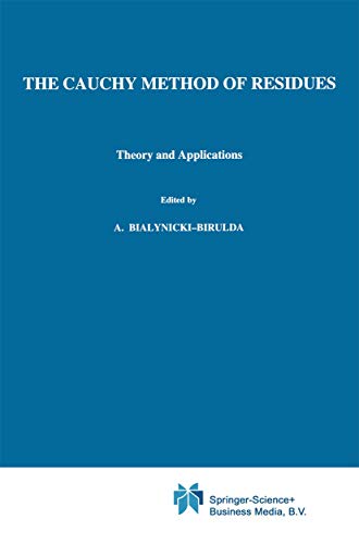 The Cauchy Method of Residues: Theory And Applications (Mathematics and its Applications, 9, Band 9)