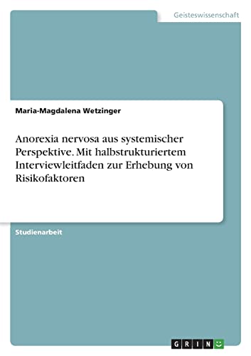 Anorexia nervosa aus systemischer Perspektive. Mit halbstrukturiertem Interviewleitfaden zur Erhebung von Risikofaktoren