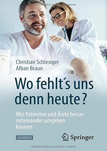 Wo fehlt´s uns denn heute? Wie Patienten und Ärzte besser miteinander umgehen können