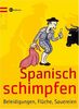 Spanisch schimpfen: Beleidigungen, Flüche, Sauereien
