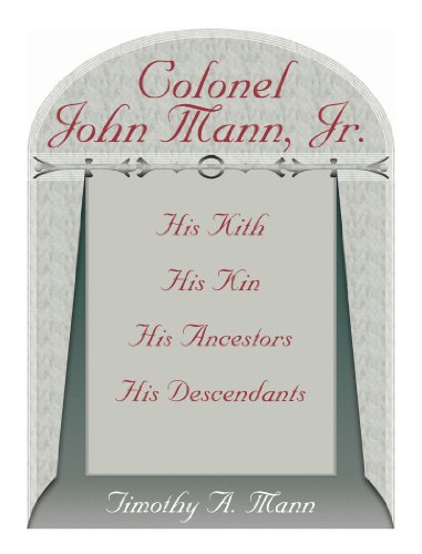 Colonel John Mann, Jr., His Kith, His Kin, His Ancestors, His Descendants, Revised Edition