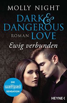 Dark and Dangerous Love – Ewig verbunden: Roman (Dark and Dangerous Love-Reihe, Band 2)