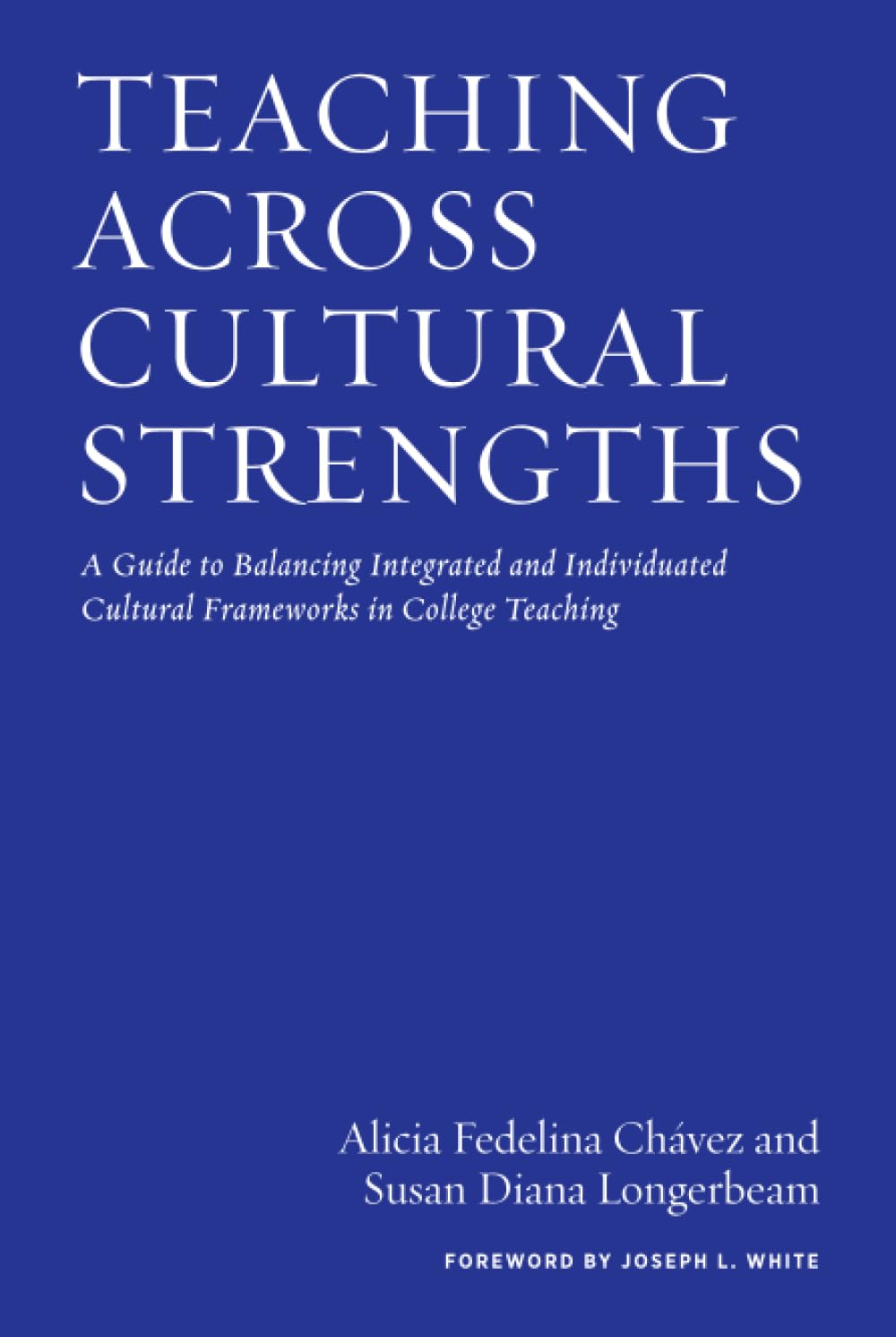 Teaching Across Cultural Strengths: A Guide to Balancing Integrated and Individuated Cultural Frameworks in College Teaching
