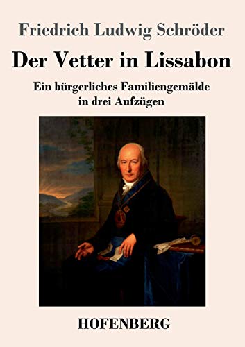 Der Vetter in Lissabon: Ein bürgerliches Familiengemälde in drei Aufzügen