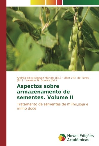 Aspectos sobre armazenamento de sementes. Volume II: Tratamento de sementes de milho,soja e milho doce