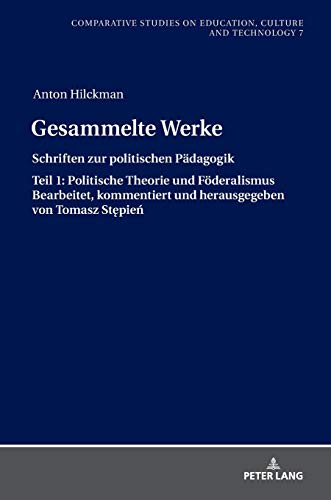 Gesammelte Werke: Schriften zur politischen Pädagogik. Teil 1: Politische Theorie und Föderalismus Bearbeitet, kommentiert und herausgegeben von ... on Culture, Technology and Education, Band 7)