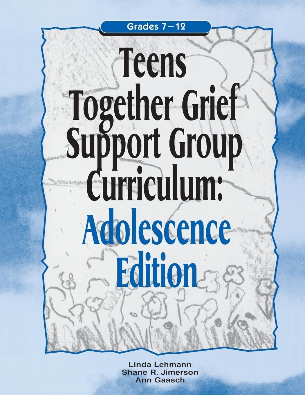 Teens Together Grief Support Group Curriculum: Adolescence Edition: Grades 7-12 (Mourning Child Grief Support Group Curriculum)