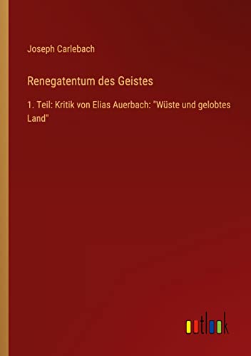 Renegatentum des Geistes: 1. Teil: Kritik von Elias Auerbach: Wüste und gelobtes Land