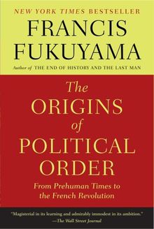 The Origins of Political Order: From Prehuman Times to the French Revolution