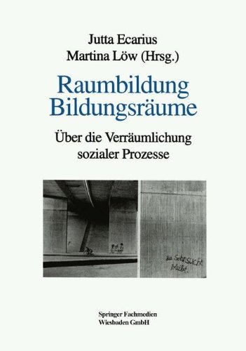 Raumbildung Bildungsräume: Über die Verräumlichung sozialer Prozesse
