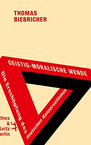 Biebricher, Thomas: Geistig-moralische Wende. Die Erschöpfung des deutschen Konservatismus