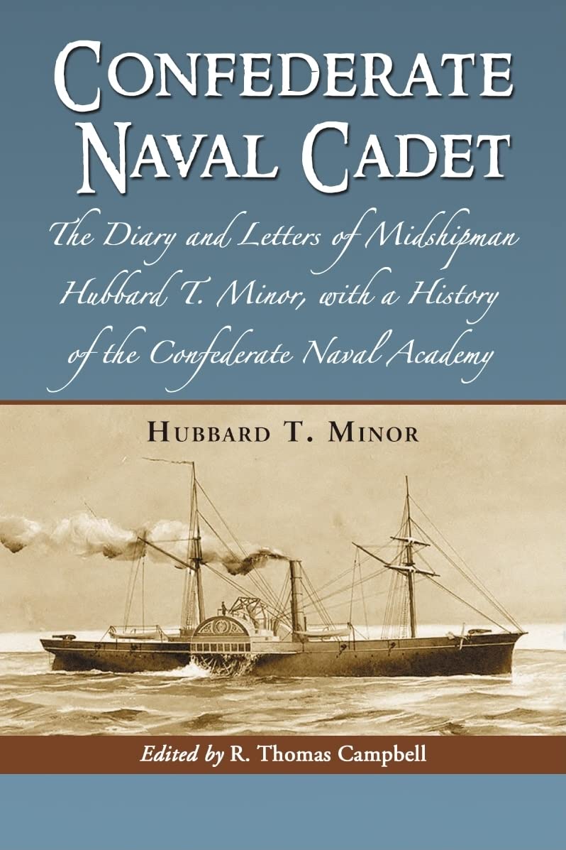 Confederate Naval Cadet: The Diary and Letters of Midshipman Hubbard T. Minor, with a History of the Confederate Naval Academy