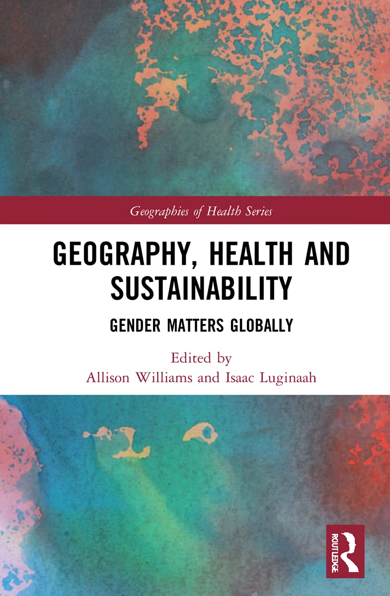 Geography, Health and Sustainability: Gender Matters Globally (Geographies of Health)
