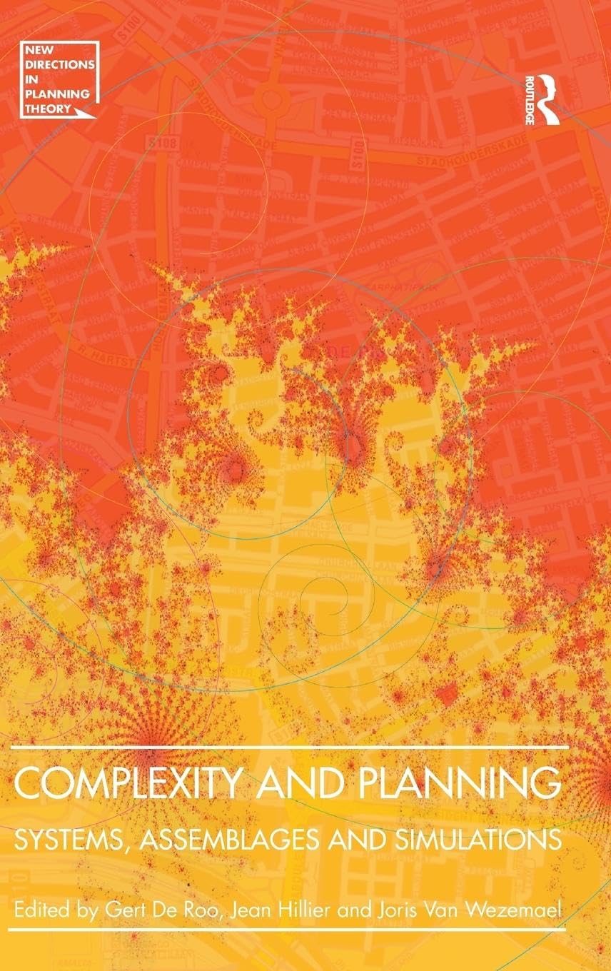 Complexity and Planning: Systems, Assemblages and Simulations (New Directions in Planning Theory)