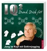 IQ² - Denk dich fit!: Jung im Kopf mit Gehirnjogging