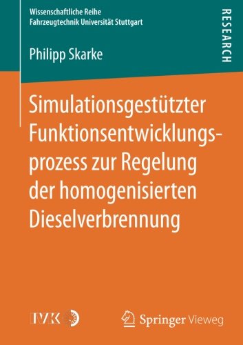 Simulationsgestützter Funktionsentwicklungsprozess zur Regelung der homogenisierten Dieselverbrennung (Wissenschaftliche Reihe Fahrzeugtechnik Universität Stuttgart)