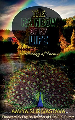 The Rainbow Of My Life: Anthology of Poems