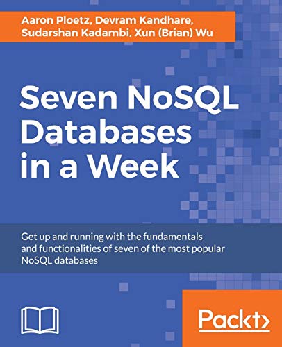 Seven NoSQL Databases in a Week: Get up and running with the fundamentals and functionalities of seven of the most popular NoSQL databases (English Edition)