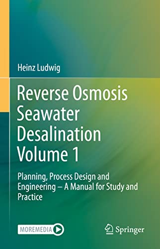 Reverse Osmosis Seawater Desalination Volume 1: Planning, Process Design and Engineering – A Manual for Study and Practice