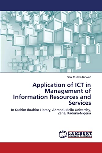 Application of ICT in Management of Information Resources and Services: In Kashim Ibrahim Library, Ahmadu Bello University, Zaria, Kaduna-Nigeria