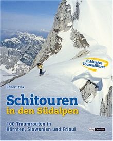 Schitouren in den Südalpen: 80 Traumrouten in Kärnten, Slowenien und Friaul mit Tourenführer