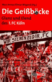 Die Geißböcke. Glanz und Elend des 1. FC Köln