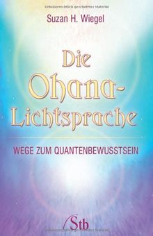 Die Ohana-Lichtsprache - Wege zum Quantenbewusstsein