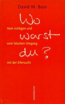 Wo warst Du? - Vom richtigen und falschen Umgang mit der Eifersucht