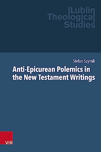Anti-Epicurean Polemics in the New Testament Writings (Lublin Theological Studies)