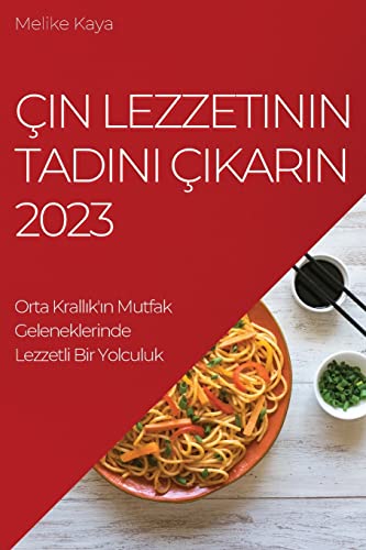 Çin Lezzetinin Tad¿n¿ ǿkar¿n 2023: Orta Krall¿k'¿n Mutfak Geleneklerinde Lezzetli Bir Yolculuk