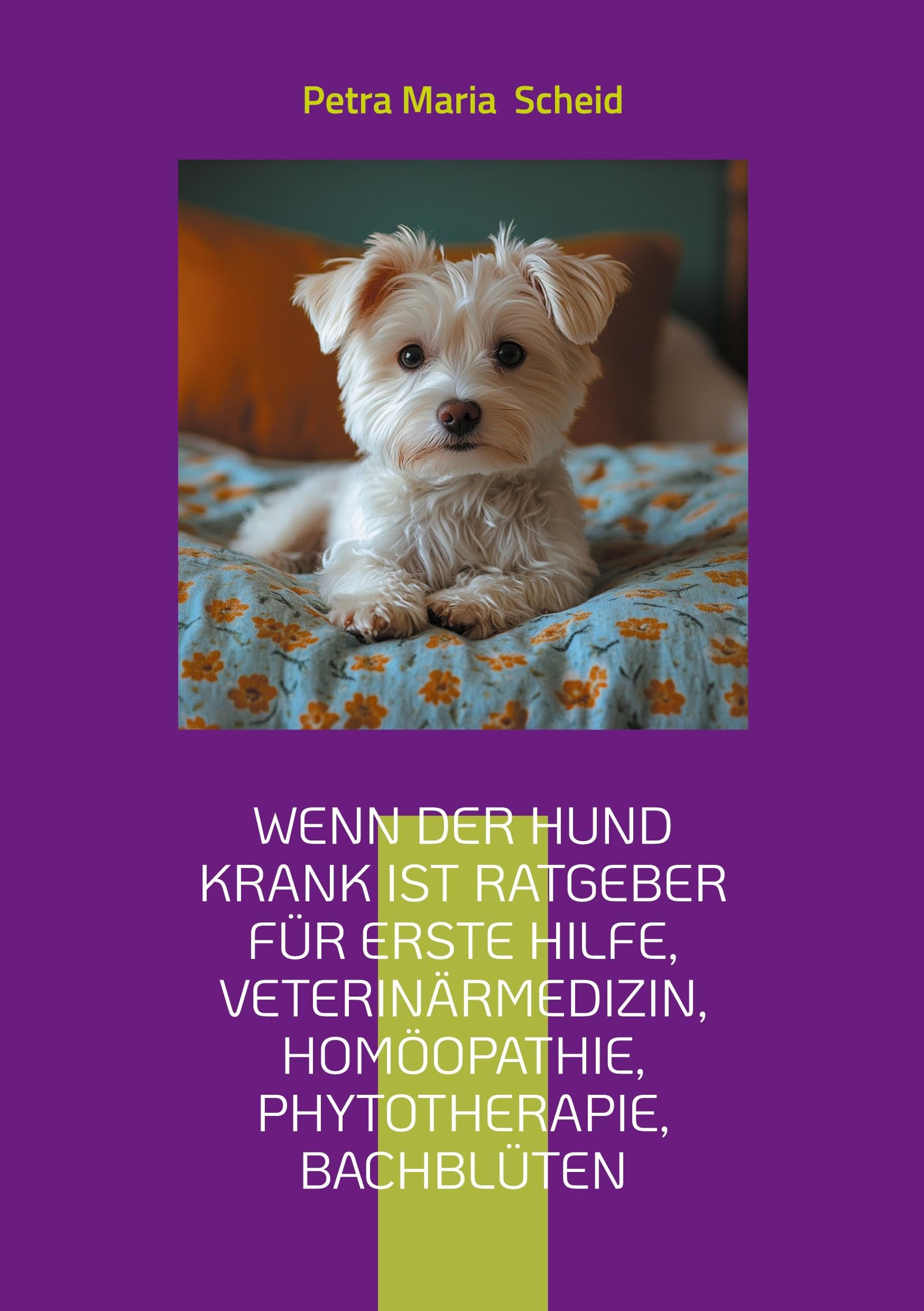 Wenn der Hund krank ist Ratgeber für erste Hilfe, Veterinärmedizin, Homöopathie, Phytotherapie, Bachblüten: kleine und große Hunde Rassen