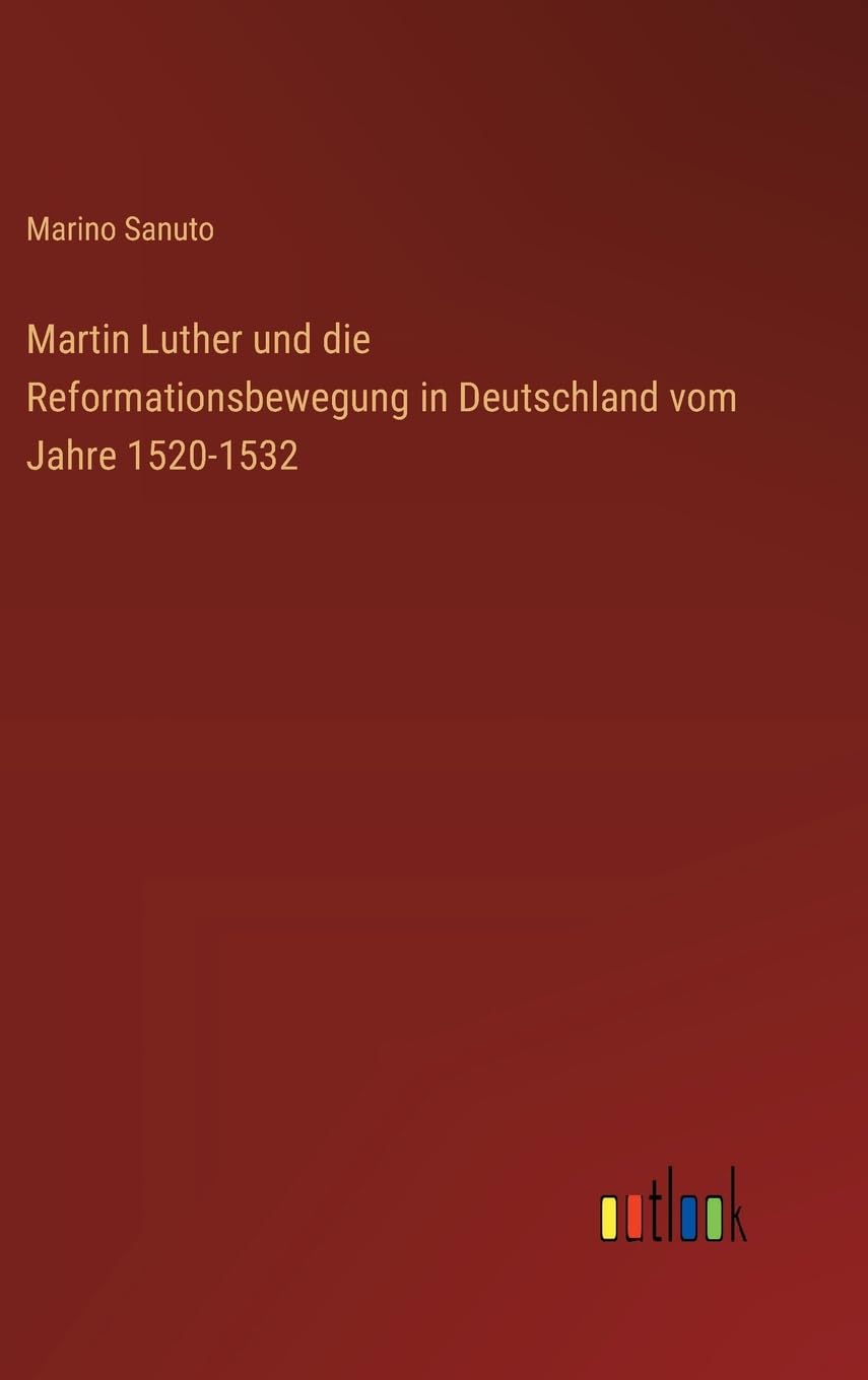 Martin Luther und die Reformationsbewegung in Deutschland vom Jahre 1520-1532