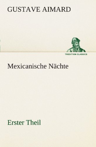 Mexicanische Nächte - Erster Theil: Erster Theil (TREDITION CLASSICS)