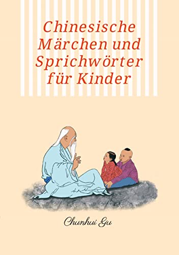 Chinesische Märchen und Sprichwörter für Kinder: Mit Farbbildern, Weisheitstests sowie Tangram Kopftrainings