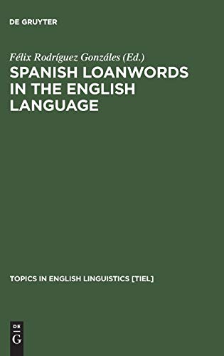 Spanish Loanwords in the English Language: A Tendency towards Hegemony Reversal (Topics in English Linguistics [TiEL], 18)