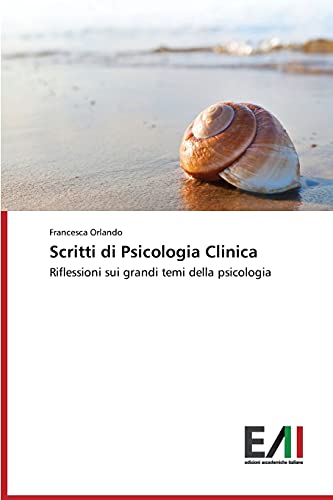 Scritti di Psicologia Clinica: Riflessioni sui grandi temi della psicologia