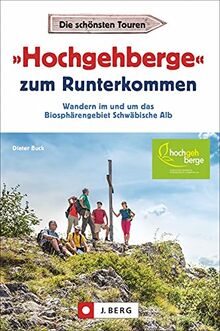 Wanderführer: »Hochgehberge« zum Runterkommen. Alle 21 »Hochgehberge«. Wandern im und um das Biosphärengebiet Schwäbische Alb. Mit ausführlichen Wegbeschreibungen, Detailkarten und GPS-Tracks.