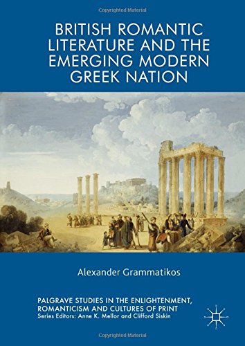 British Romantic Literature and the Emerging Modern Greek Nation (Palgrave Studies in the Enlightenment, Romanticism and Cultures of Print)
