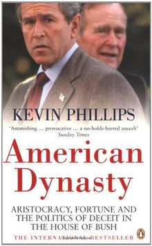 American Dynasty: Aristocracy, Fortune and the Politics of Deceit in the House of Bush: How the Bush Clan Became the World's Most Powerful and Dangerous Family