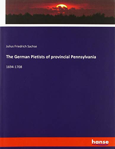 The German Pietists of provincial Pennsylvania: 1694-1708