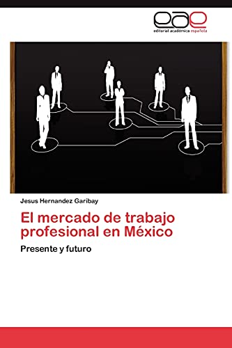 El mercado de trabajo profesional en México: Presente y futuro