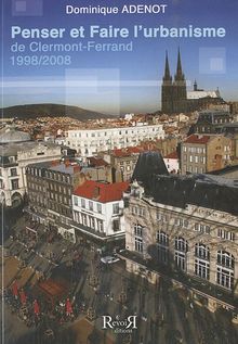 Penser et faire l'urbanisme de Clermont-Ferrand : 1998-2008
