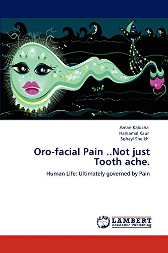 Oro-facial Pain ..Not just Tooth ache.: Human Life: Ultimately governed by Pain
