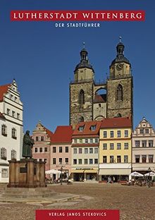 Lutherstadt Wittenberg: Der Stadtführer (STEKO-Stadtführer)