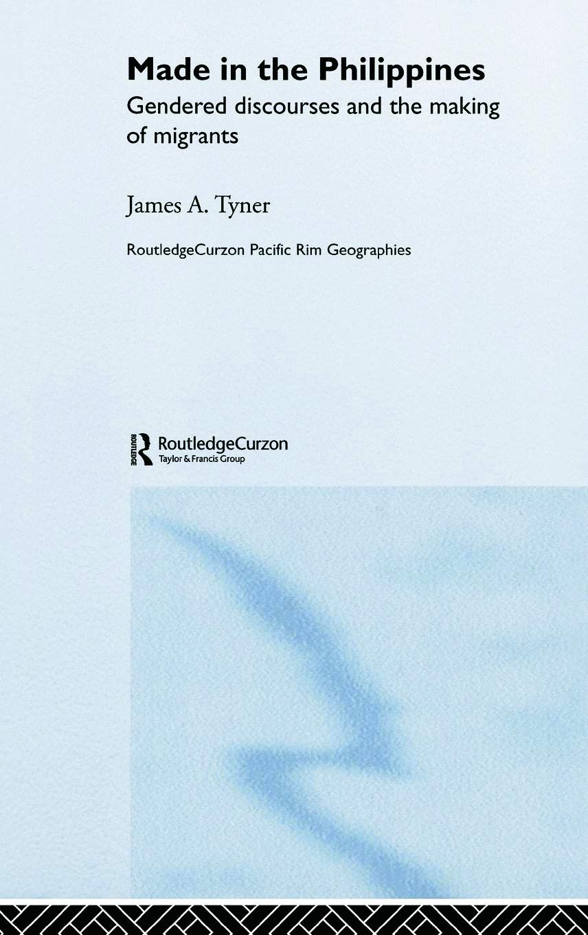 Made in the Philippines: Gendered Discourses and the Making of Migrants (Routledgecurzon Pacific Rim Geographies, 5, Band 5)