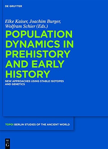 Population Dynamics in Prehistory and Early History: New Approaches Using Stable Isotopes and Genetics (Topoi - Berlin Studies of the Ancient World/Topoi - Berliner Studien der Alten Welt, Band 5)
